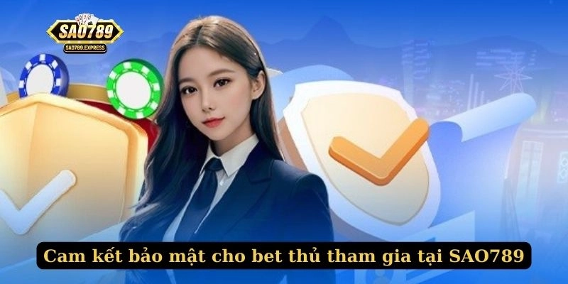 Cam kết bảo mật cho bet thủ tham gia tại SAO789